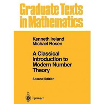 A Classical Introduction to Modern Number Theory: Second Edition