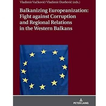Balkanizing Europeanization: Fight against Corruption and Regional Relations in the Western Balkans
