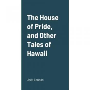 London, Jack: The House of Pride, and Other Tales of Hawaii
