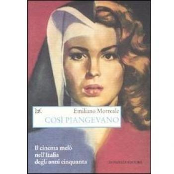 Così piangevano. Il cinema melò nell'Italia degli anni Cinquanta