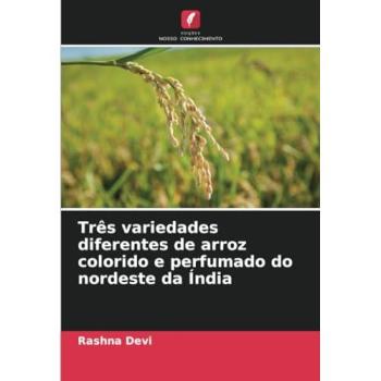 Devi, Rashna: Três variedades diferentes de arroz colorido e perfumado do nordeste da Índia