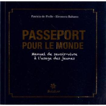 Prelle, Patricia de Passeport Pour Le Monde : Manuel De Savoir-Vivre À L'Usage Des Jeunes
