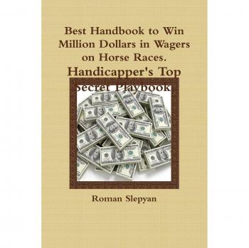 Best Handbook to Win Million Dollars in Wagers on Horse Races. Handicapper's Top Secret Playbook.