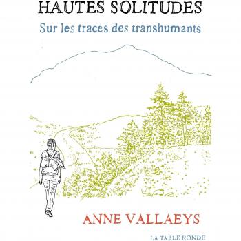 Hautes Solitudes : Sur Les Traces Des Transhumants