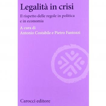 Legalità in crisi. Il rispetto delle regole in politica e in economia
