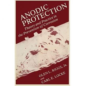 Anodic Protection: Theory And Practice In The Prevention Of Corrosion