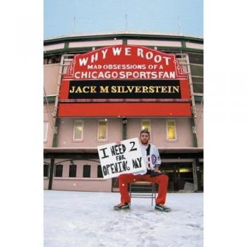Why We Root (Vol. 1): Mad Obsessions of a Chicago Sports Fan