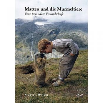 Matteo Walch Matteo Und Die Murmeltiere: Eine Besondere Freundschaft