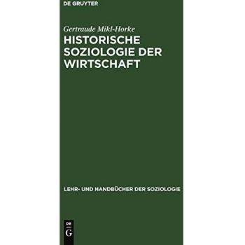Historische Soziologie der Wirtschaft: Wirtschaft und Wirtschaftsdenken in Geschichte und Gegenwart