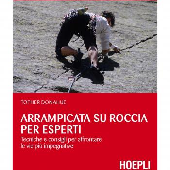 Arrampicata su roccia per esperti. Tecniche e consigli per affrontare le vie più impegnative