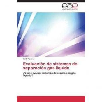 Evaluación de sistemas de separación gas líquido: ¿Cómo evaluar sistemas de separación gas líquido?
