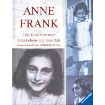 Anne Frank: Eine Dokumentation ihres Lebens und ihrer Zeit