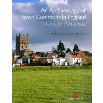 An Archaeology of Town Commons in England: 'A very fair field indeed'