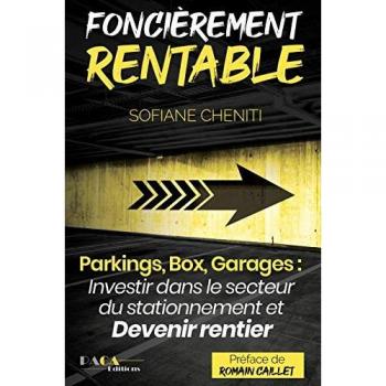 Sofiane Cheniti Foncièrement Rentable (Parkings, Box, Garages : Investir Dans Le Secteur Du Stationnement Et Devenir Rentier Immobilier)