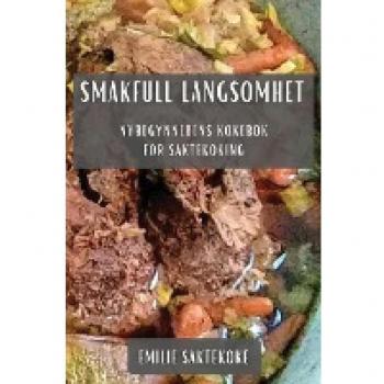 Smakfull Langsomhet: Nybegynnerens Kokebok for Saktekoking