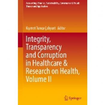 Integrity Transparency and Corruption in Healthcare & Research on Health Volume II