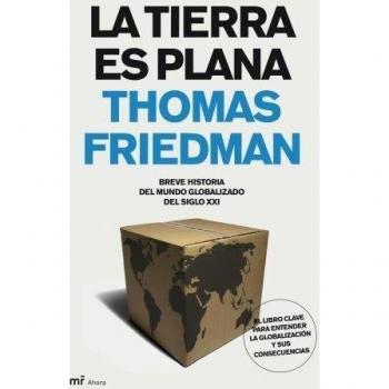 LA TIERRA ES PLANA.BREVE HISTORIA DEL MUNDO GLOBALIZADO...