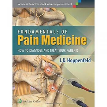 Lippincott Williams & Wilkins Fundamentals of Pain Medicine: How to Diagnose and Treat your Patients