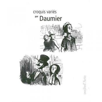 Croquis variés de Daumier. Ediz. illustrata