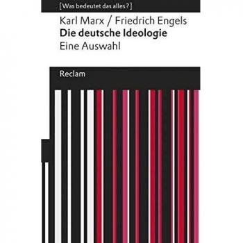 Karl Marx Die Deutsche Ideologie: Eine Auswahl. [Was Bedeutet Das Alles?] (Reclams Universal-Bibliothek)