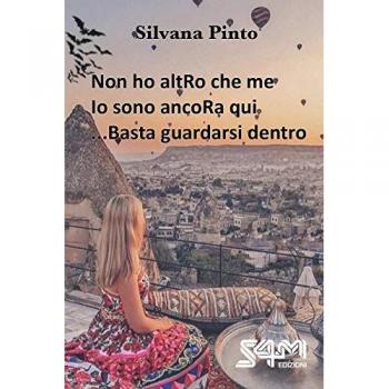 Non ho altRo che me. Atto primo-Io sono ancoRa qui. Atto secondo-... Basta guardarsi dentro. Atto terzo