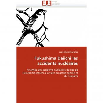 Fukushima Daiichi les accidents nucléaires: Analyses des accidents nucléaires du site de Fukushima Daiichi à la suite du grand séisme et du Tsunami