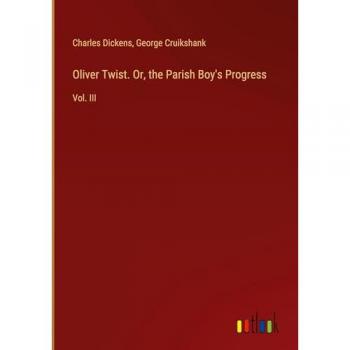Oliver Twist. Or, the Parish Boy's Progress: Vol. III