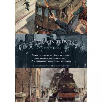 L' Italia in treno. Storia e cronache dell'Italia in ferrovia nel racconto dei grandi artisti. Ediz. a colori. Vol. 2: protagonisti degli episodi di cronaca, I.