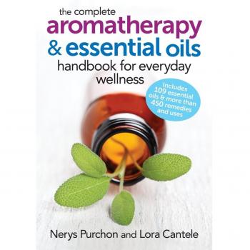 Complete Aromatherapy and Essential Oils Handbook