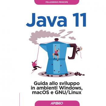 Java 11. Guida allo sviluppo in ambienti Windows, macOS e GNU/Linux