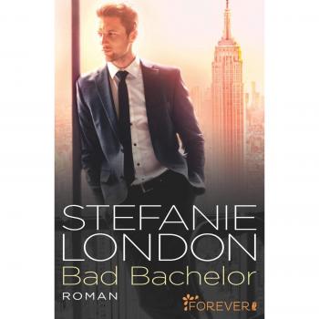 Stefanie London Bad Bachelor (New York Bachelors, Band 1)
