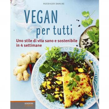 Vegan per tutti. Uno stile di vita sano e sostenibile in 4 settimane. Ediz. illustrata