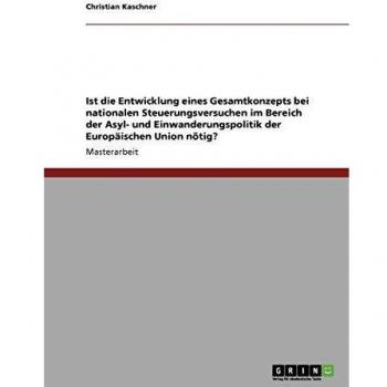 Ist die Entwicklung eines Gesamtkonzepts bei nationalen Steuerungsversuchen im Bereich der Asyl