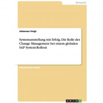 Systemumstellung mit Erfolg. Die Rolle des Change Management bei einem globalen SAP System-Rollout