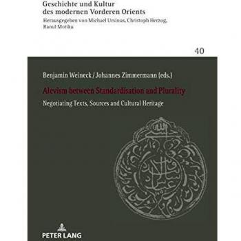 Alevism between Standardisation and Plurality: Negotiating Texts, Sources and Cultural Heritage (History of Culture of the Modern Near and Middle ... Studien. Heidelberg Studies, Band 40)