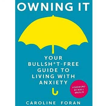 Owning it: Your Bullsh*t-Free Guide to Living with Anxiety