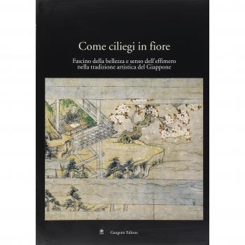 Come ciliegi in fiore. Fascino della bellezza e senso dell'effimero nella tradizione artistica del Giappone. Catalogo della mostra