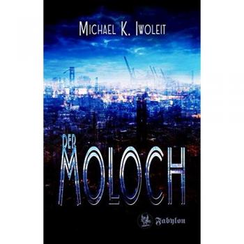 Iwoleit, Michael K Der Moloch: Roman