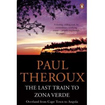 The Last Train to Zona Verde: Overland from Cape Town to Angola