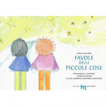 Favole delle piccole cose: Pennarelli litigiosi-L'amico zaino-In un paesino lontano lontano