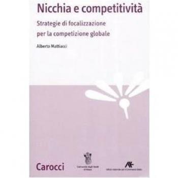 Nicchia e competitività. Strategie di focalizzazione per la competizione globale