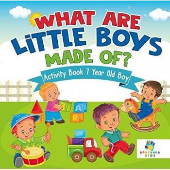 Educando Kids: What are Little Boys Made Of? Activity Book 7 Year Old