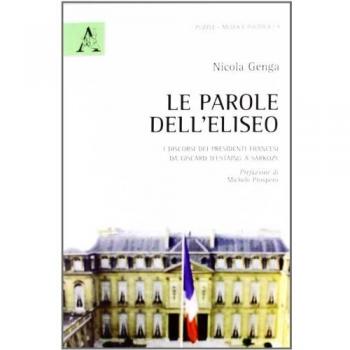 Le parole dell'Eliseo. I discorsi dei presidenti francesi da Giscard d'Estaing a Sarkozy