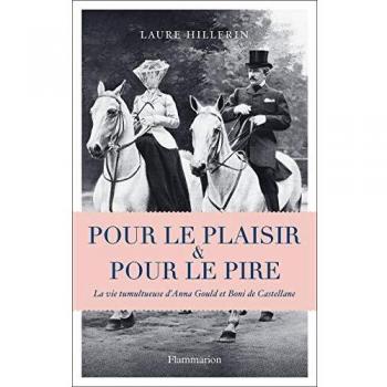 POUR LE PLAISIR & POUR LE PIRE : LA VIE TUMULTUEUSE D'ANNA GOULD ET BONI DE CASTELLANE