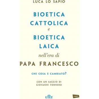Bioetica cattolica e bioetica laica nell'era di papa Francesco