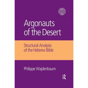 Argonauts of the Desert : Structural Analysis of the Hebrew Bible