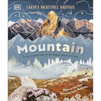 Mountain : Go On a Grand Tour of the Highest Places on Earth
