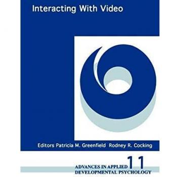 Interacting With Video, Advances in Applied Developmental Psychology, Vol 11