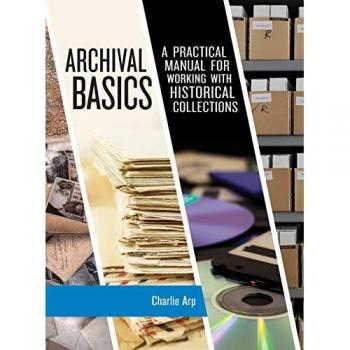 Archival Basics: A Practical Manual for Working with Historical Collections