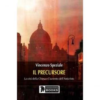 Il precursore. La crisi della Chiesa e l'avvento dell'Anticristo